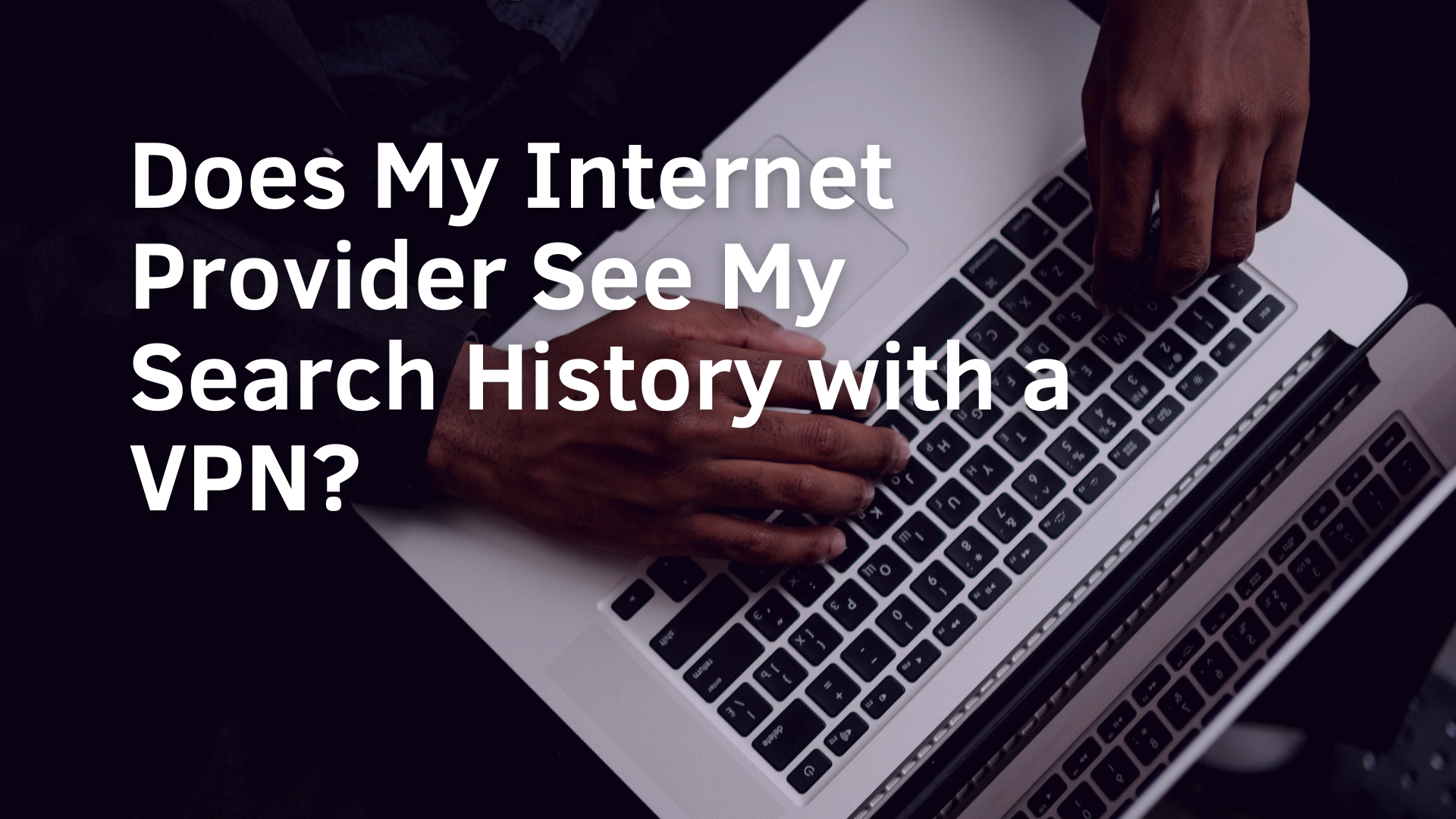Does My Internet Provider See My Search History with a VPN?