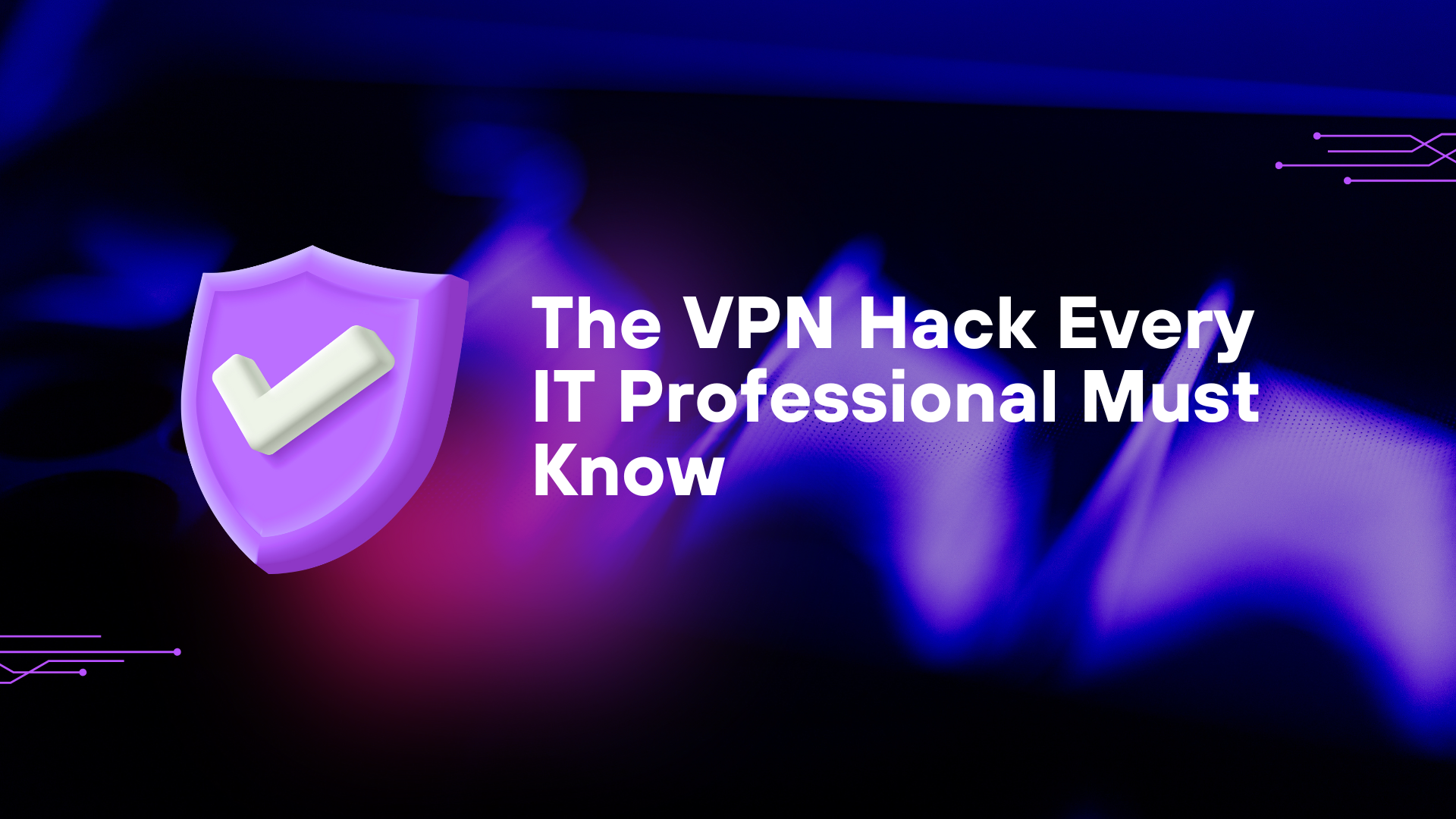 The VPN Hack Every IT Professional Must Know